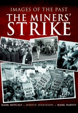 Mark Metcalf - Images of the Past: The Miners´ Strike - 9781783463664 - V9781783463664