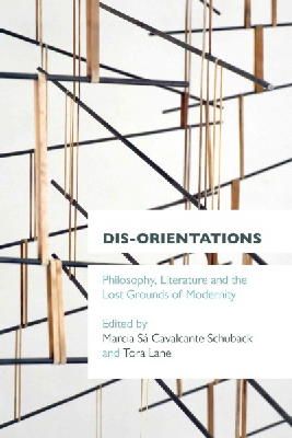  - Dis-orientations: Philosophy, Literature and the Lost Grounds of Modernity - 9781783482566 - V9781783482566