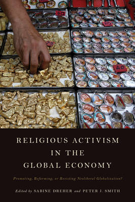 Sabine Dreher - Religious Activism in the Global Economy: Promoting, Reforming, or Resisting Neoliberal Globalization? - 9781783486977 - V9781783486977