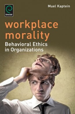 Prof. Muel Kaptein - Workplace Morality: Behavioral Ethics in Organizations - 9781783501625 - V9781783501625
