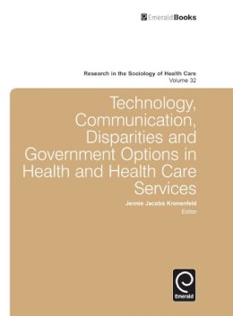 Jennie Jacobs Kronenfeld (Ed.) - Technology, Communication, Disparities and Government Options in Health and Health Care Services - 9781783506453 - V9781783506453