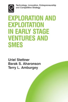 Barak S. Aharonson (Ed.) - Exploration and Exploitation in Early Stage Ventures and SMEs - 9781783506552 - V9781783506552