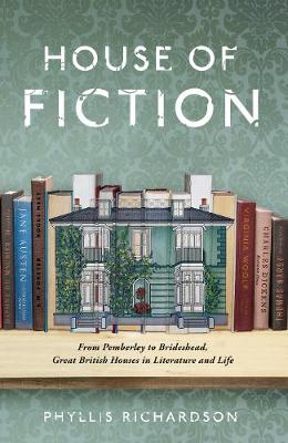 Phyllis Richardson - The House of Fiction: From Pemberley to Brideshead, Great British Houses in Literature and Life - 9781783523801 - V9781783523801