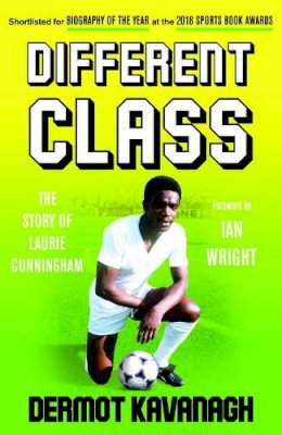Dermot Kavanagh - Different Class: The Story of Laurie Cunningham - 9781783527373 - V9781783527373 Dermot Kavanagh - Different Class: The Story of Laurie Cunningham - 9781783527373 - V9781783527373