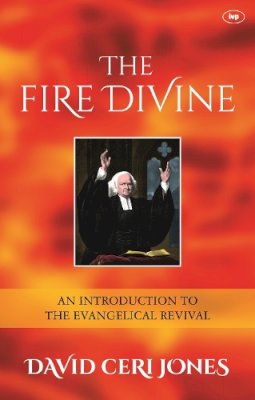 David Jones - The Fire Divine: An Introduction to the Evangelical Revival - 9781783592906 - V9781783592906