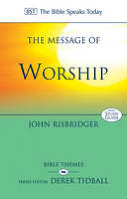 John Risbridger - The Message of Worship: Celebrating the Glory of God in the Whole of Life - 9781783592968 - V9781783592968