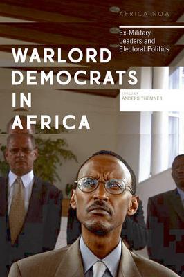 Anders Themner - Warlord Democrats in Africa: Ex-Military Leaders and Electoral Politics - 9781783602483 - V9781783602483