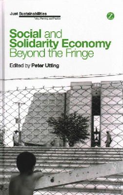 Peter Utting (Ed.) - Social and Solidarity Economy: Beyond the Fringe - 9781783603459 - V9781783603459