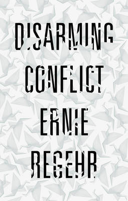 Ernie Regehr - Disarming Conflict - 9781783603558 - V9781783603558
