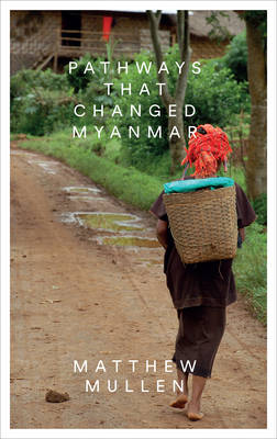 Matthew Mullen - Pathways that Changed Myanmar - 9781783605071 - V9781783605071