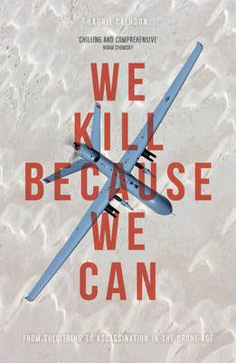 Laurie Calhoun - We Kill Because We Can: From Soldiering to Assassination in the Drone Age - 9781783605477 - V9781783605477