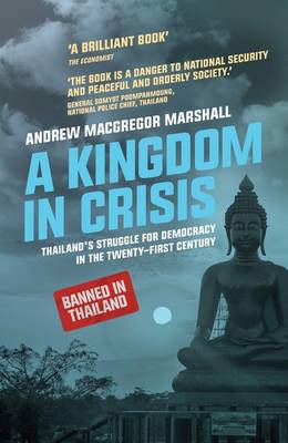 Andrew Macgregor Marshall - A Kingdom in Crisis: Thailand´s Struggle for Democracy in the Twenty-First Century - 9781783606023 - V9781783606023