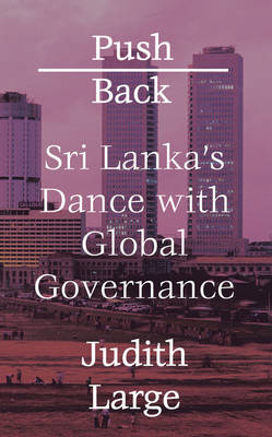 Judith Large - Push Back: Sri Lanka´s Dance with Global Governance - 9781783606542 - V9781783606542