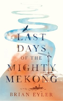 Brian Eyler - Last Days of the Mighty Mekong - 9781783607204 - V9781783607204
