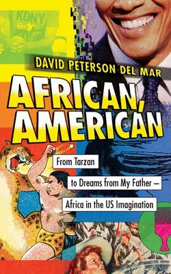 David Peterson Del Mar - African, American: From Tarzan to Dreams from My Father--Africa in the US Imagination - 9781783608539 - V9781783608539