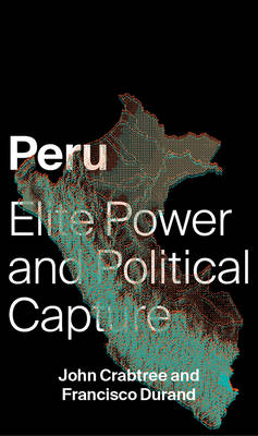 Crabtree, John, Durand, Francisco - Peru: Elite Power and Political Capture - 9781783609031 - V9781783609031