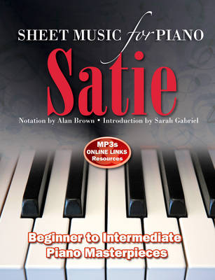 Alan Brown - Satie: Sheet Music for Piano: From Beginner to Intermediate; Over 25 masterpieces - 9781783616015 - V9781783616015