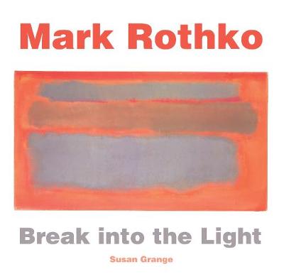 Susan Grange - Mark Rothko: Break into the Light - 9781783619993 - V9781783619993