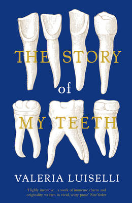Valeria Luiselli - The Story of My Teeth - 9781783780822 - V9781783780822