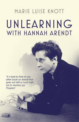 Marie Luise Knott - Unlearning with Hannah Arendt - 9781783781133 - V9781783781133