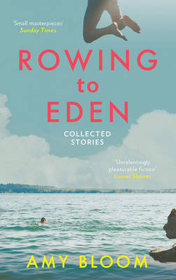 Amy Bloom - Rowing to Eden: Collected Stories - 9781783782154 - V9781783782154