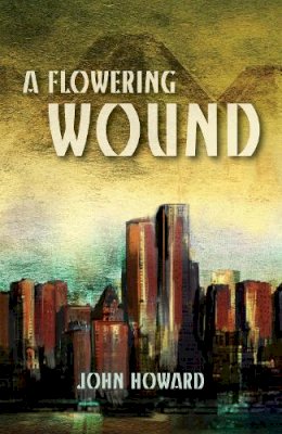 John Howard - A Flowering Wound - 9781783800278 - 9781783800278