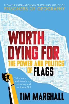 Tim Marshall - Worth Dying for: The Power and Politics of Flags - 9781783962815 - V9781783962815