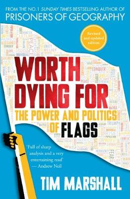 Tim Marshall - Worth Dying for: The Power and Politics of Flags - 9781783963034 - V9781783963034