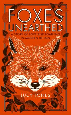 Lucy Jones - Foxes Unearthed: A Story of Love and Loathing in Modern Britain - 9781783963041 - V9781783963041