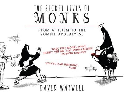 David Waywell - The Secret Lives of Monks: From Atheism to the Zombie Apocalypse - 9781783963102 - V9781783963102
