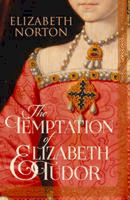 Elizabeth Norton - The Temptation of Elizabeth Tudor - 9781784081720 - 9781784081720