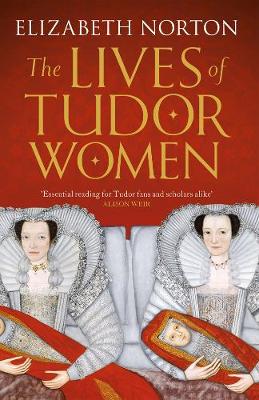 Elizabeth Norton - The Lives of Tudor Women - 9781784081768 - V9781784081768