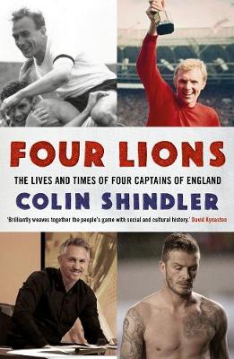 Colin Shindler - Four Lions: The Lives and Times of Four Captains of England - 9781784082758 - V9781784082758