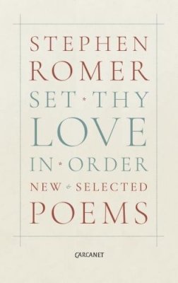 Stephen Romer - Set Thy Love in Order: New & Selected Poems - 9781784103767 - V9781784103767