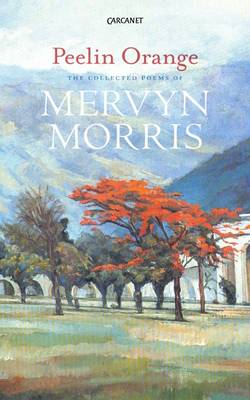 Mervyn Morris - Peelin Orange: Collected Poems - 9781784104580 - V9781784104580