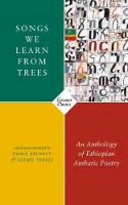 Chris (Ed) Beckett - Songs We Learn from Trees: An Anthology of Ethiopian Amharic Poetry - 9781784109479 - 9781784109479