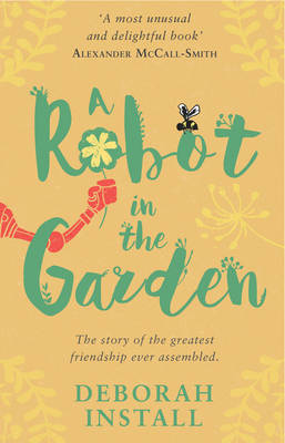 Deborah Install - A Robot In The Garden - 9781784160524 - 9781784160524