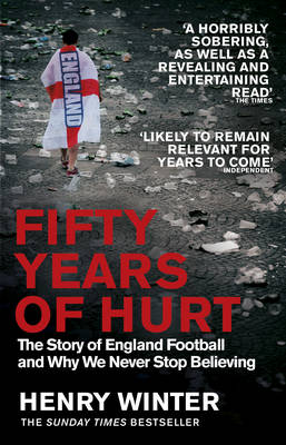 Henry Winter - Fifty Years of Hurt: The Story of England Football and Why We Never Stop Believing - 9781784161729 - V9781784161729