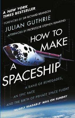 Julian Guthrie - How to Make a Spaceship: A Band of Renegades, an Epic Race and the Birth of Private Space Flight - 9781784162375 - V9781784162375