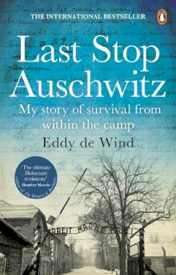 Eddy De Wind - Last Stop Auschwitz: My story of survival from within the camp - 9781784164980 - 9781784164980