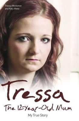 Tressa Middleton - Tressa: The Twelve Year Old Mum: My Story - 9781784183769 - V9781784183769