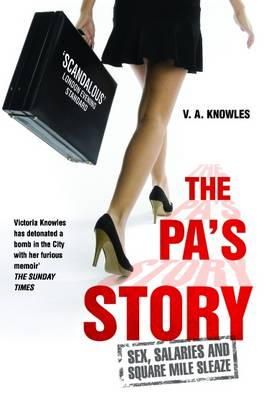 V. A. Knowles - The PA´s Story: She Kept Their Diaries. She Kept Their Secrets. She Kept Quiet... Until Now. - 9781784183837 - V9781784183837