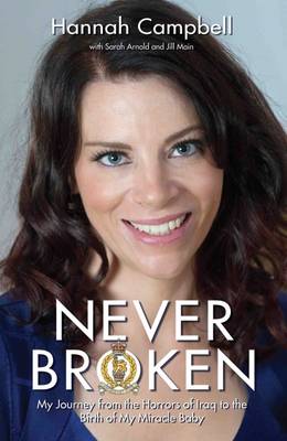 Hannah Campbell - Never Broken: My Journey from the Horrors of Iraq to the Birth of My Miracle Baby - 9781784184247 - V9781784184247
