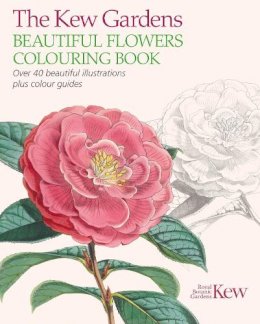 Arcturus Publishing - The Kew Gardens Beautiful Flowers Colouring Book: Over 40 Beautiful Illustrations Plus Colour Guides - 9781784283230 - V9781784283230