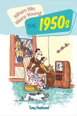 Husband, Tony - When We Were Young: The 1950s - 9781784286941 - V9781784286941