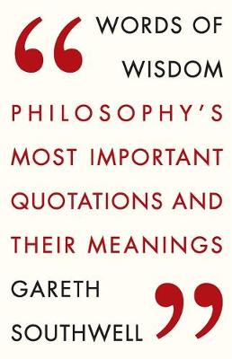 Gareth Southwell - Words of Wisdom: Philosophy´s Most Important Quotations and Their Meaning - 9781784290726 - V9781784290726