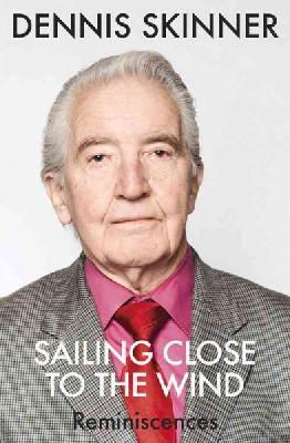 Dennis Skinner - Sailing Close to the Wind: Reminiscences - 9781784291235 - V9781784291235
