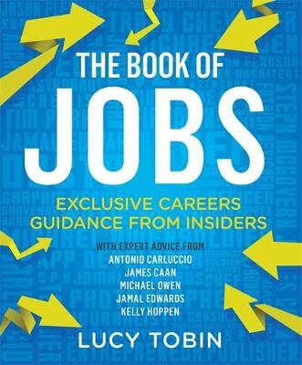Lucy Tobin - The Book of Jobs: Exclusive careers guidance from insiders - 9781784291341 - V9781784291341