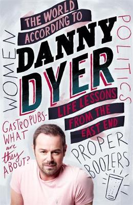 Danny Dyer - The World According to Danny Dyer: Life Lessons from the East End (Not A Series) - 9781784297435 - V9781784297435