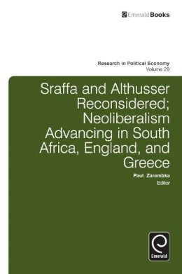 Paul Zarembka (Ed.) - Sraffa and Althusser Reconsidered: Neoliberalism Advancing in South Africa, England, and Greece (Research in Political Economy) - 9781784410070 - V9781784410070